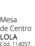 Mesa de Centro lola C d. 114057