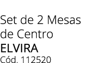 Set de 2 Mesas de Centro ELVIRA C d. 112520 