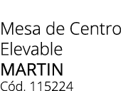 Mesa de Centro Elevable MARTIN C d. 115224