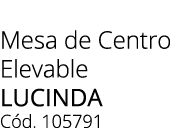 Mesa de Centro Elevable LUCINDA C d. 105791