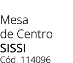 Mesa de Centro SISSI C d. 114096