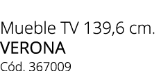 Mueble TV 139,6 cm. verona C d. 367009