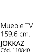 Mueble TV 159,6 cm. jokkaz C d. 110840