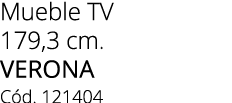 Mueble TV 179,3 cm. verona C d. 121404