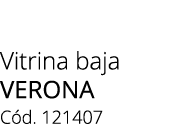 Vitrina baja VERONA  C d. 121407