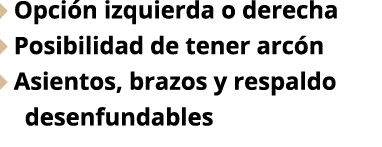  Opci n izquierda o derecha Posibilidad de tener arc n  Asientos, brazos y respaldo   desenfundables 