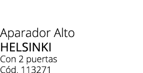 Aparador Alto HELSINKI Con 2 puertas C d. 113271