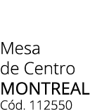 Mesa de Centro MONTREAL C d. 112550