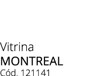 Vitrina MONTREAL C d. 121141 