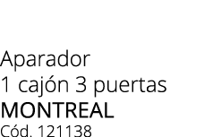 Aparador 1 caj n 3 puertas MONTREAL C d. 121138 