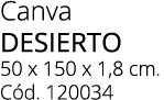 Canva DESIERTO 50 x 150 x 1,8 cm. C d. 120034