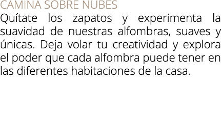 Camina sobre nubes Qu tate los zapatos y experimenta la suavidad de nuestras alfombras, suaves y nicas. Deja volar t...