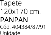 Tapete 120x170 cm. panpan C d. 404384/87/91 Unidade