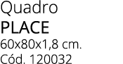 Quadro PLACE 60x80x1,8 cm. C d. 120032