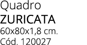Quadro ZURICATA 60x80x1,8 cm. C d. 120027