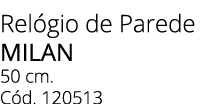Rel gio de Parede milan 50 cm. C d. 120513