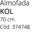 Almofada kol 70 cm. C d. 374748