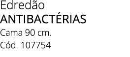 Edred o Antibact rias Cama 90 cm. C d. 107754