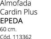 Almofada Cardin Plus Epeda 60 cm. C d. 113362