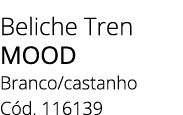 Beliche Tren MOOD Branco/castanho C d. 116139