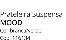 Prateleira Suspensa MOOD Cor branca/verde C d. 116134