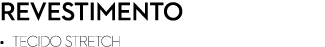 REVESTIMENTO • Tecido Stretch 