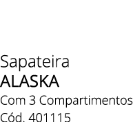 Sapateira alaska Com 3 Compartimentos C d. 401115