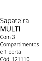 Sapateira multi Com 3 Compartimentos e 1 porta C d. 121110