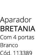Aparador BRETANIA Com 4 portas Branco C d. 113389