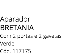 Aparador BRETANIA Com 2 portas e 2 gavetas Verde C d. 117175