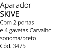 Aparador SKIVE Com 2 portas e 4 gavetas Carvalho sonoma/preto C d. 3475