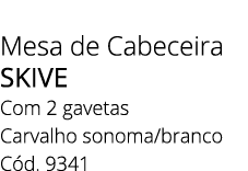 Mesa de Cabeceira SKIVE Com 2 gavetas Carvalho sonoma/branco C d. 9341
