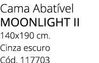 Cama Abat vel MOONLIGHT II 140x190 cm. Cinza escuro C d. 117703