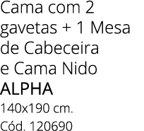 Cama com 2 gavetas + 1 Mesa de Cabeceira e Cama Nido ALPHA 140x190 cm. C d. 120690