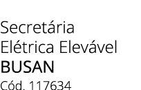 Secret ria El trica Elev vel busan C d. 117634