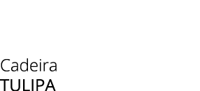 Cadeira TULIPA