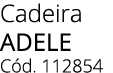 Cadeira adele C d. 112854