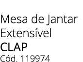 Mesa de Jantar Extens vel clap C d. 119974