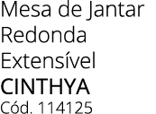 Mesa de Jantar Redonda Extens vel CINTHYA C d. 114125