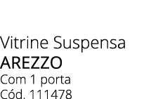 Vitrine Suspensa AREZZO Com 1 porta C d. 111478