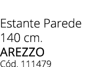 Estante Parede 140 cm. AREZZO C d. 111479