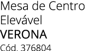 Mesa de Centro Elev vel verona C d. 376804