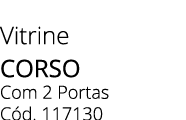 Vitrine corso Com 2 Portas C d. 117130