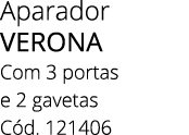 Aparador VERONA Com 3 portas e 2 gavetas C d. 121406
