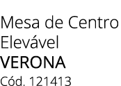 Mesa de Centro Elev vel VERONA C d. 121413