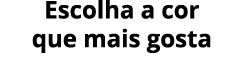 Escolha a cor que mais gosta