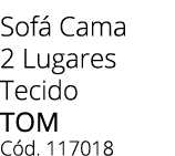 Sof Cama 2 Lugares Tecido TOM C d. 117018