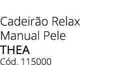 Cadeir o Relax Manual Pele THEA C d. 115000