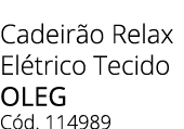 Cadeir o Relax El trico Tecido OLEG C d. 114989