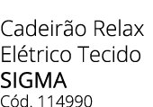 Cadeir o Relax El trico Tecido SIGMA C d. 114990